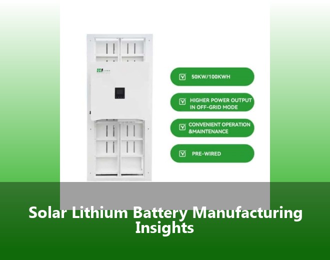 Solar Lithium Battery Manufacturing Insights